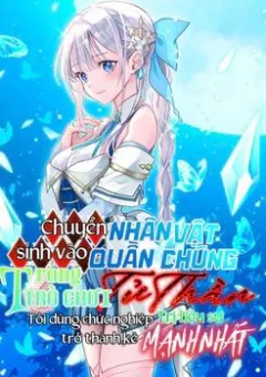 Chuyển Sinh Vào Nhân Vật Quần Chúng Trong Trò Chơi Tử Thần, Tôi Dùng Chức Nghiệp Trị Liệu Sư Trở Thành Kẻ Mạnh Nhất