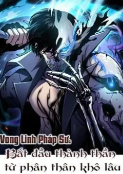 Vong Linh Pháp Sư: Bắt Đầu Thành Thần Từ Phân Thân Khô Lâu